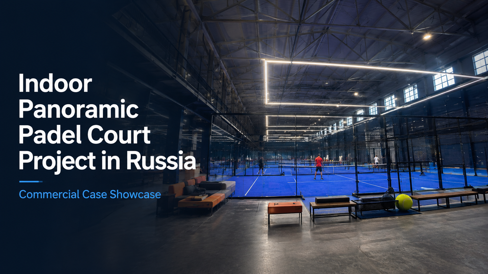 LDK indoor panoramic padel court project in Russia with blue artificial turf, tempered glass walls and LED lighting